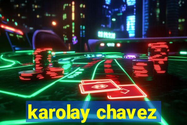 karolay chavez